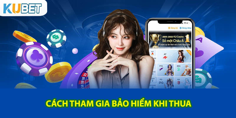 Cách tham gia bảo hiểm khi thua cực dễ dàng