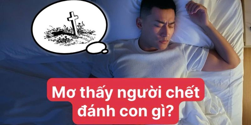 Những con số may mắn đi kèm giấc mộng thấy người chết