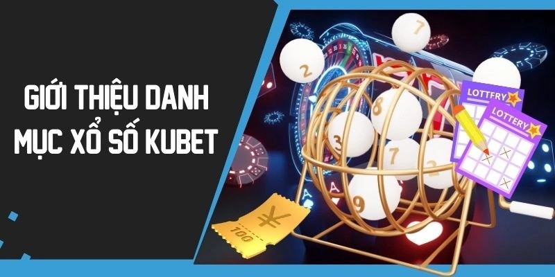 Đôi nét về xổ số Kubet