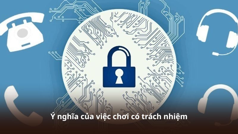 Ý nghĩa của việc chơi có trách nhiệm
